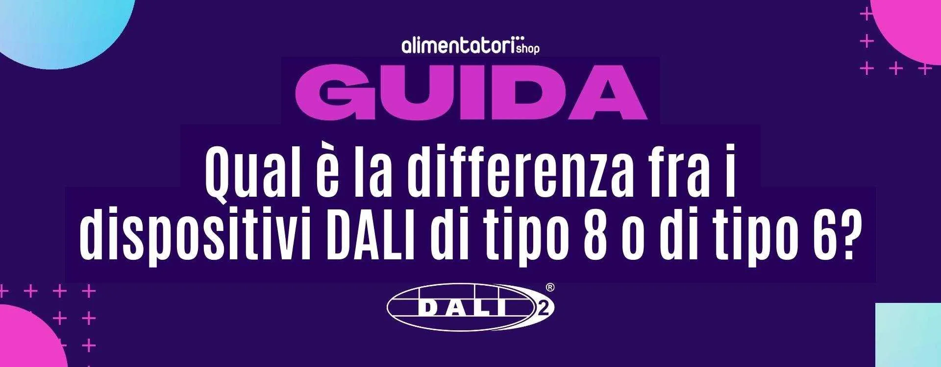 Protocollo DALI: qual è la differenza fra i dispositivi Tipo 6 e DALI Tipo 8?