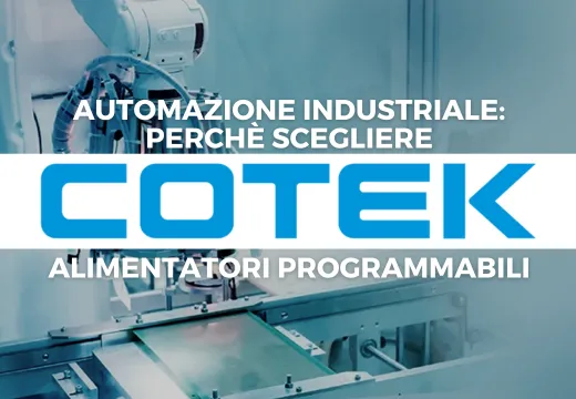 Automazione industriale: perchè optare per Cotek nella scelta dell'alimentatore