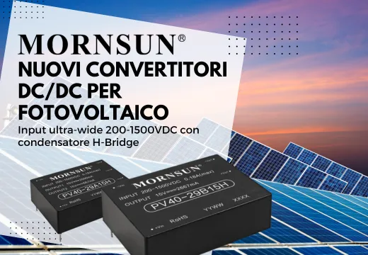 Nuovi convertitori DC/DC Mornsun per circuiti H-bridge: input da 200-1500VDC!